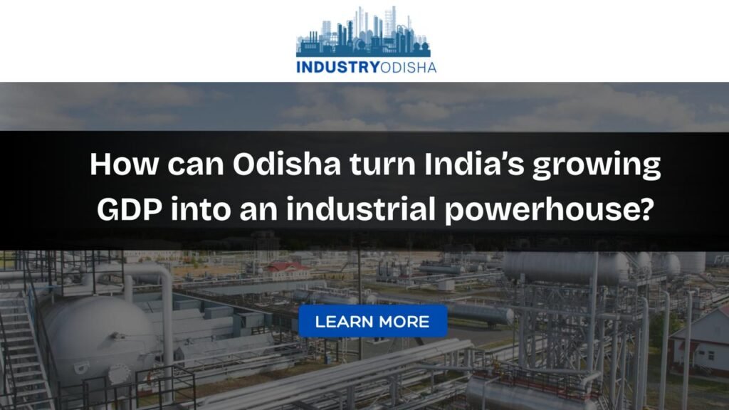 How can Odisha turn India’s growing GDP into an industrial powerhouse? As one of the largest producers of Iron ore, Bauxite, Aluminium, among others, Odisha’s industrial journey has largely been extractive.